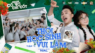 THỜI HỌC SINH VUI LẮM - NAL | OFFICIAL MUSIC VIDEO | SERIES CÔ VỢ CHÍ CỐT