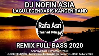 Download lagu DJ NOFIN ASIA LAGU LEGENDARIS KANGEN BAND FULL BASS 2020 #NOFINASIA #KANGENBAND mp3 Download lagu DJ NOFIN ASIA LAGU LEGENDARIS KANGEN BAND FULL BASS 2020 #NOFINASIA #KANGENBAND mp3