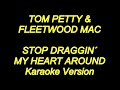 Tom Petty & Fleetwood Mac - Stop Draggin' My Heart Around (Karaoke Lyrics) NEW!!