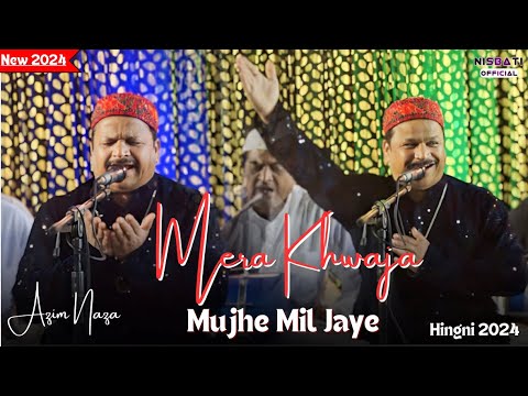Azim Naza New Qawwali 2024 | Ajmer Urs 2024 |Mera Khwaja Mujhe Mil Jaye | Hingni Qawwali 2024