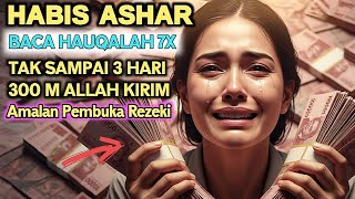 Download lagu HABIS ASHAR‼️ Amalan Hauqolah 7x,Tak Sampai 3 Hari Allah Kirim 300 M ✅ Amalan Pembuka Rezeki mp3