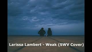 Larissa Lambert - Weak SWV Cover  ( 1 hour)