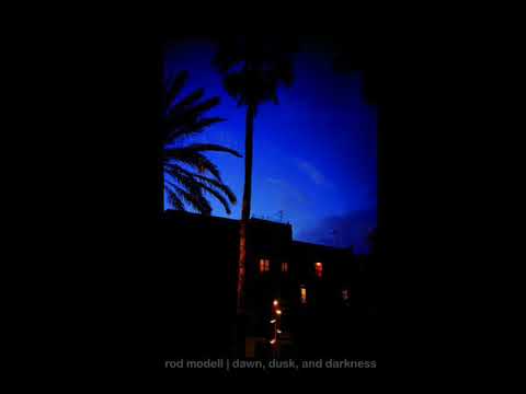 Rod Modell : Dawn, Dusk, and Darkness