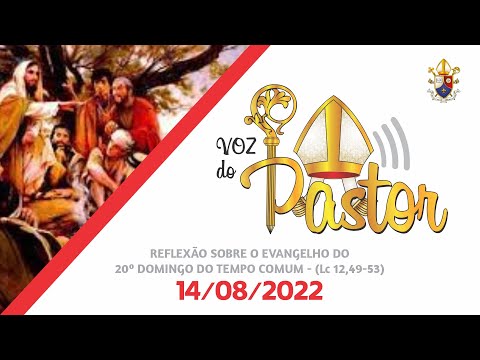 A Voz do Pastor - Reflexão do Evangelho do dia 14/08/2022