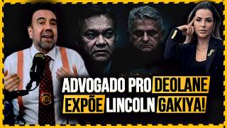 ADVOGADO PRÓ DEOLANE EXPÕE LINCOLN GAKIYA!