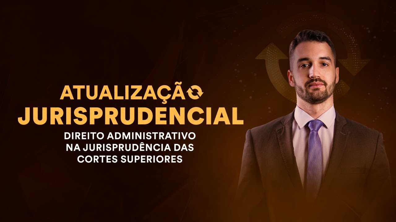 Atualização Jurisprudencial - Direito Administrativo na Jurisprudência das Cortes Superiores