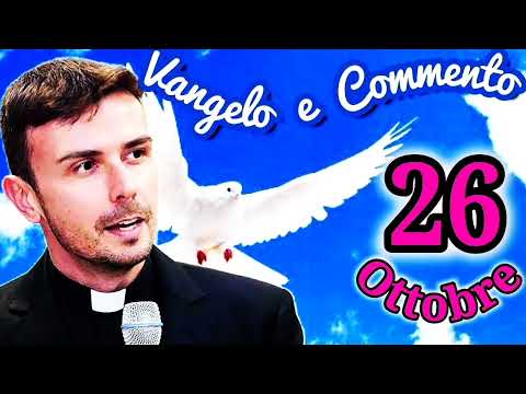 VANGELO del GIORNO 26 Ottobre e commento di DON LUIGI MARIA EPICOCO