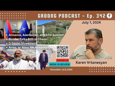 Karen Vrtanesyan - Armenia, Azerbaijan at NATO, Border Talks, Srbazan Movement, Arms or Alms for Rearming | Ep 342 - July 7, 2024