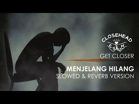Closehead - Menjelang Hilang [EP. CLOSEHEAD Get Closer Slowed & Reverb Version]