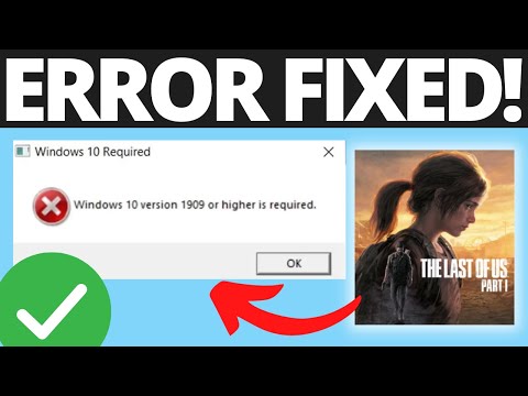 How To Fix The Last Of Us Part 1 Error Windows 10 Version 1909 Or Higher is Required