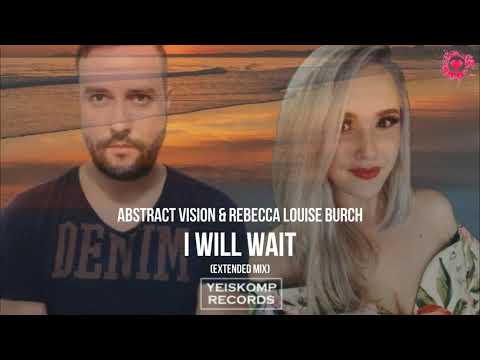Abstract Vision & Rebecca Louise Burch - I Will Wait (Extended Mix) [Yeiskomp Records]