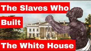 The Slaves Who Built the White House