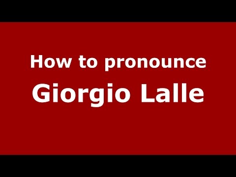 How to pronounce Giorgio Lalle (Italian/Italy)  - PronounceNames.com