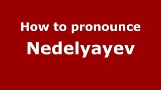 How to pronounce Nedelyayev