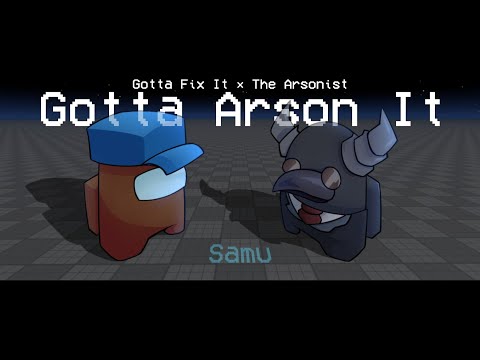 Gotta Arson It | MASHUP - Gamingly² | Samu