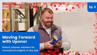 Moving Forward with Uponor | Episodio 2. Soluciones eficaces con polímeros para proyectos comerciales de cualquier tamaño