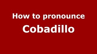 How to pronounce Cobadillo