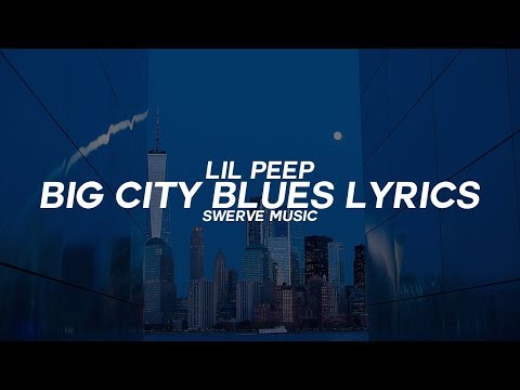 Lil Peep - Big City Blues W/Coldhart (Lyrics / Lyric Video)