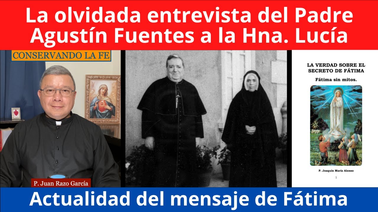 Fátima: La olvidada entrevista del P. Agustín Fuentes a la Hermana Lucía. ¡Mensaje importantísimo!