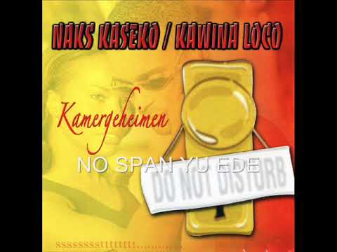 Naks Kaseko / Kawina Loco - No Span Yu Ede