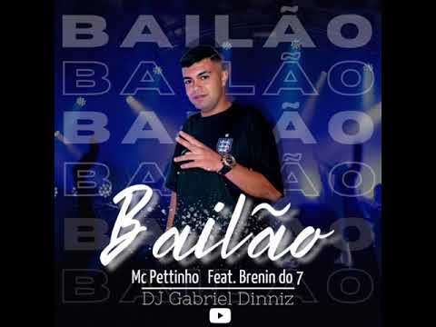 BAILÃO - MC PETTINHO FEAT. BRENIN DO 7 (( DJ GABRIEL DINNIZ )) Áudio Oficial