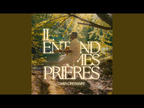 IL ENTEND MES PRIÈRES