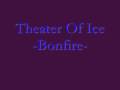 Theatre Of Ice - Bonfire 