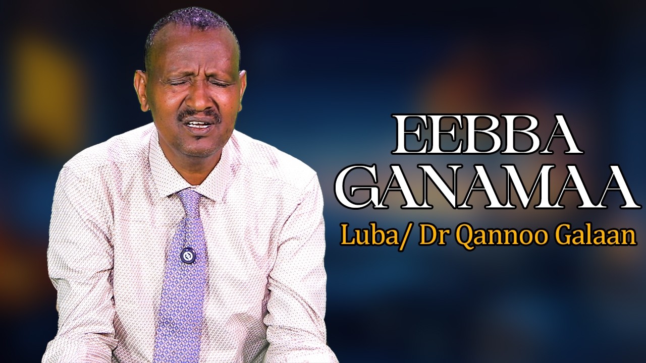 Eebba Ganamaa Luba /Dr Qannoo Galaan Waliin / 847