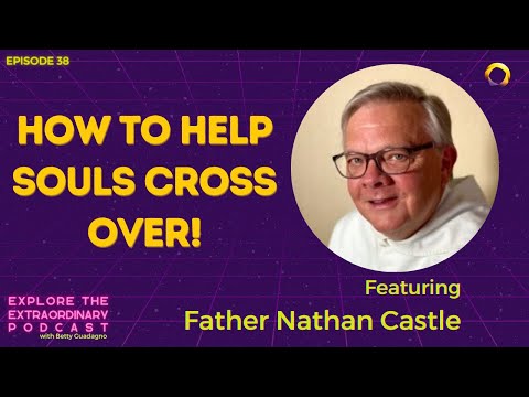 How To Help Souls Cross Over! w/ Father Nathan Castle