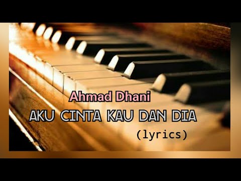 Aku Cinta Kau dan Dia - Ahmad Dhani (lyrics)