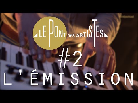 Le Pont des Artistes #2 - L'émission - Sanseverino / la Maison Tellier / Féloche