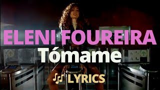 Eleni Foureira - Tómame 🎵 Lyrics - Letra - Ελένη Φουρέιρα