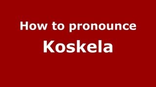How to pronounce Koskela