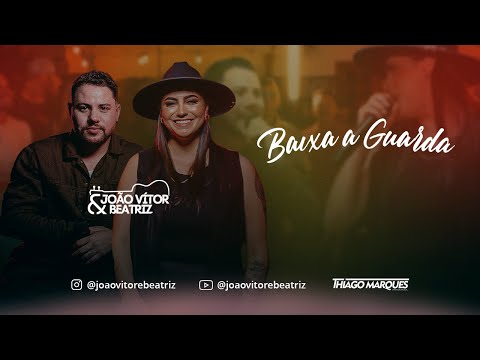 BAIXA GUARDA - JOÃO VITOR E BEATRIZ