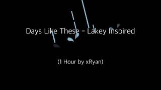 Days Like These - Lakey Inspired (1 HOUR)