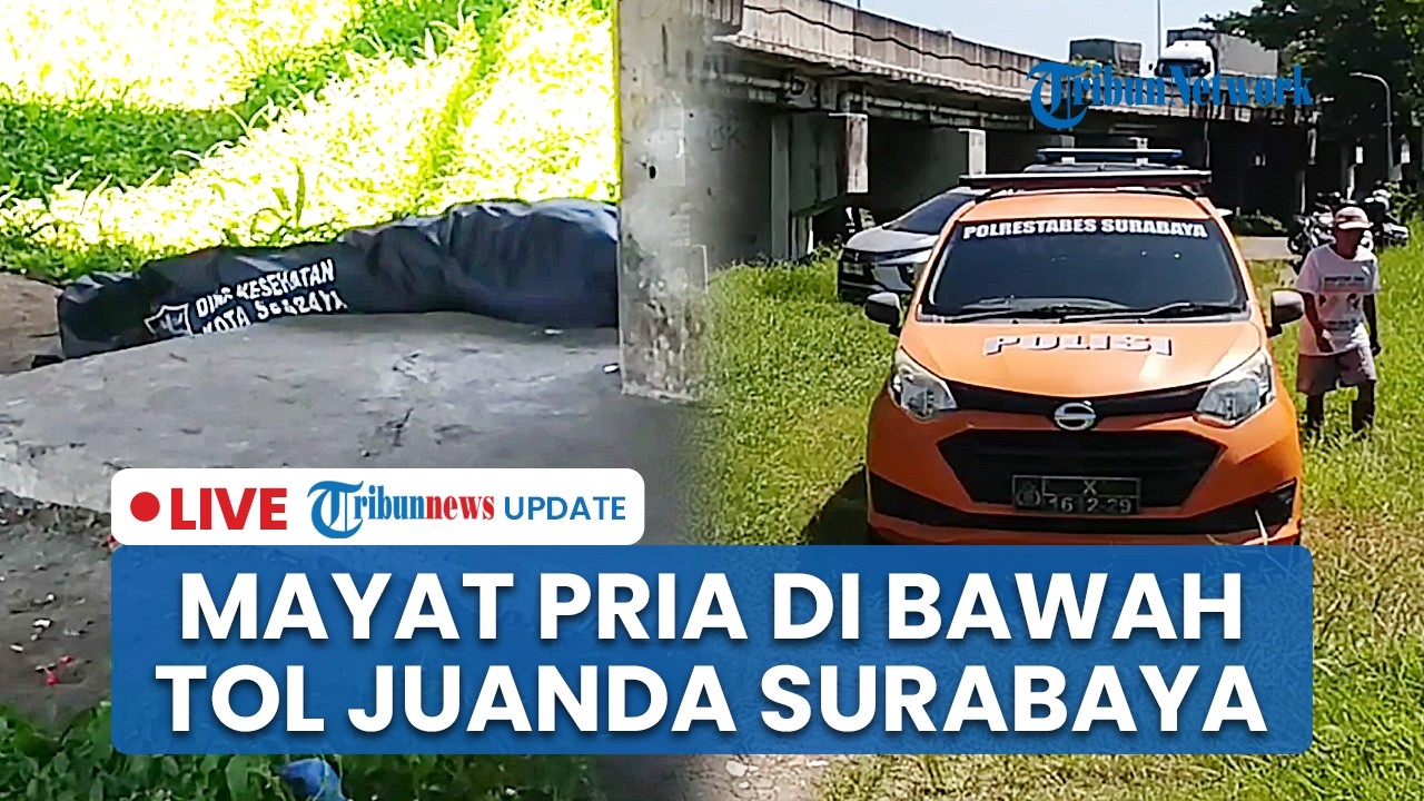 LIVE: Temuan Mayat di Bawah Tol Juanda Surabaya, Korban Pertama Kali Ditemukan Petugas Kebersihan