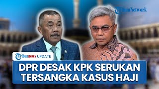 DPR Desak KPK Umumkan Tersangka Korupsi Kuota Haji, Minta Jangan Biarkan Publik Menebak
