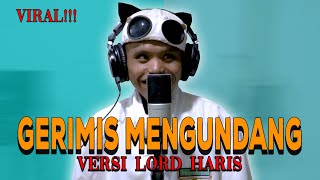 Download lagu SADIS... LORD HARIS NYANYI LAGU GERIMIS MENGUNDANG JADI GINI mp3