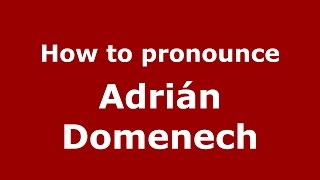 How to pronounce Adrián Domenech