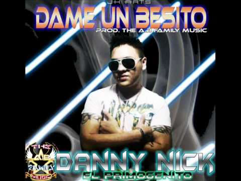 DANNY NICK ( EL PRIMOGENITO ) - DAME UN BESITO - PROD. THE A.B FAMILY MUSIC