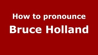 How to pronounce Bruce Holland
