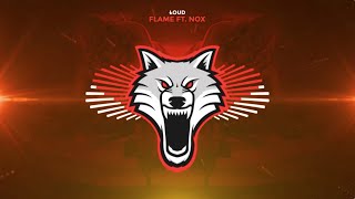 LOUD - Flame ft. NOX