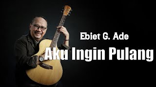Download lagu Ebit G Ade - Aku Ingin Pulang (Lirik) mp3