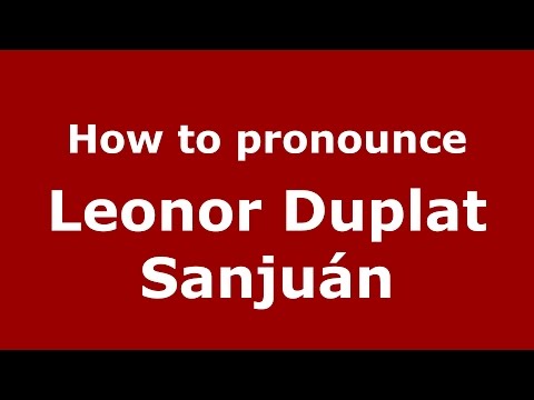 How to pronounce Leonor Duplat Sanjuán (Colombian Spanish/Colombia)  - PronounceNames.com