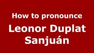 How to pronounce Leonor Duplat Sanjuán