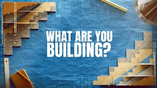 What Are You Building?