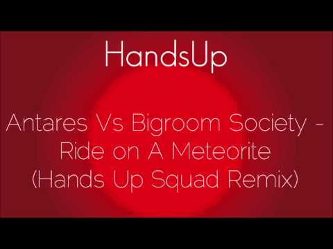 Antares Vs Bigroom Society - Ride on A Meteorite (Hands Up Squad Remix)