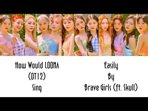 How Would LOONA (OT12) Sing Brave Girls (ft. Skull) - Easily?