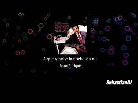 A que te sabe la noche sin mi-Jesus enrique
