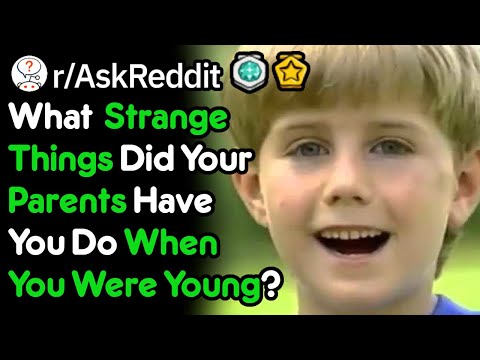 What Weird Things Did Your Parents Do When You Were Young? (r/AskReddit)